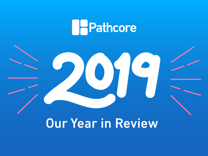 Thanks for a great 2019! Pathcore's Year in Review