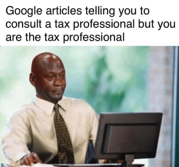 But you are the tax professional, (u/tsuizhen)