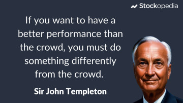 John Templeton Quote:  "If you want better performance than the crowd, you must do something differently from the crowd"