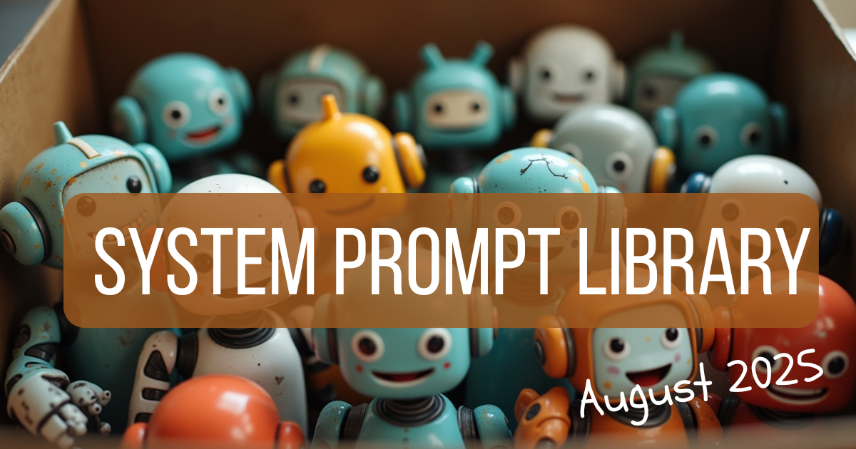 My AI System Prompt Library: August 2025 Update