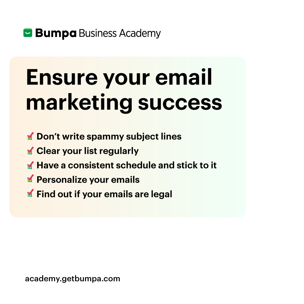 Text in image : " Ensure your email marketing success ". Other text in image: Text in image:
Don’t write spammy subject lines
Clear your list regularly
Have a consistent schedule and stick to it
Personalize your emails
Find out if your emails are legal
