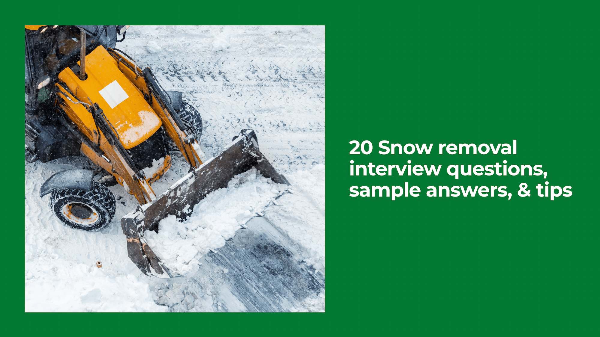 20 Snow Removal Interview Questions, Sample Answers, & Tips