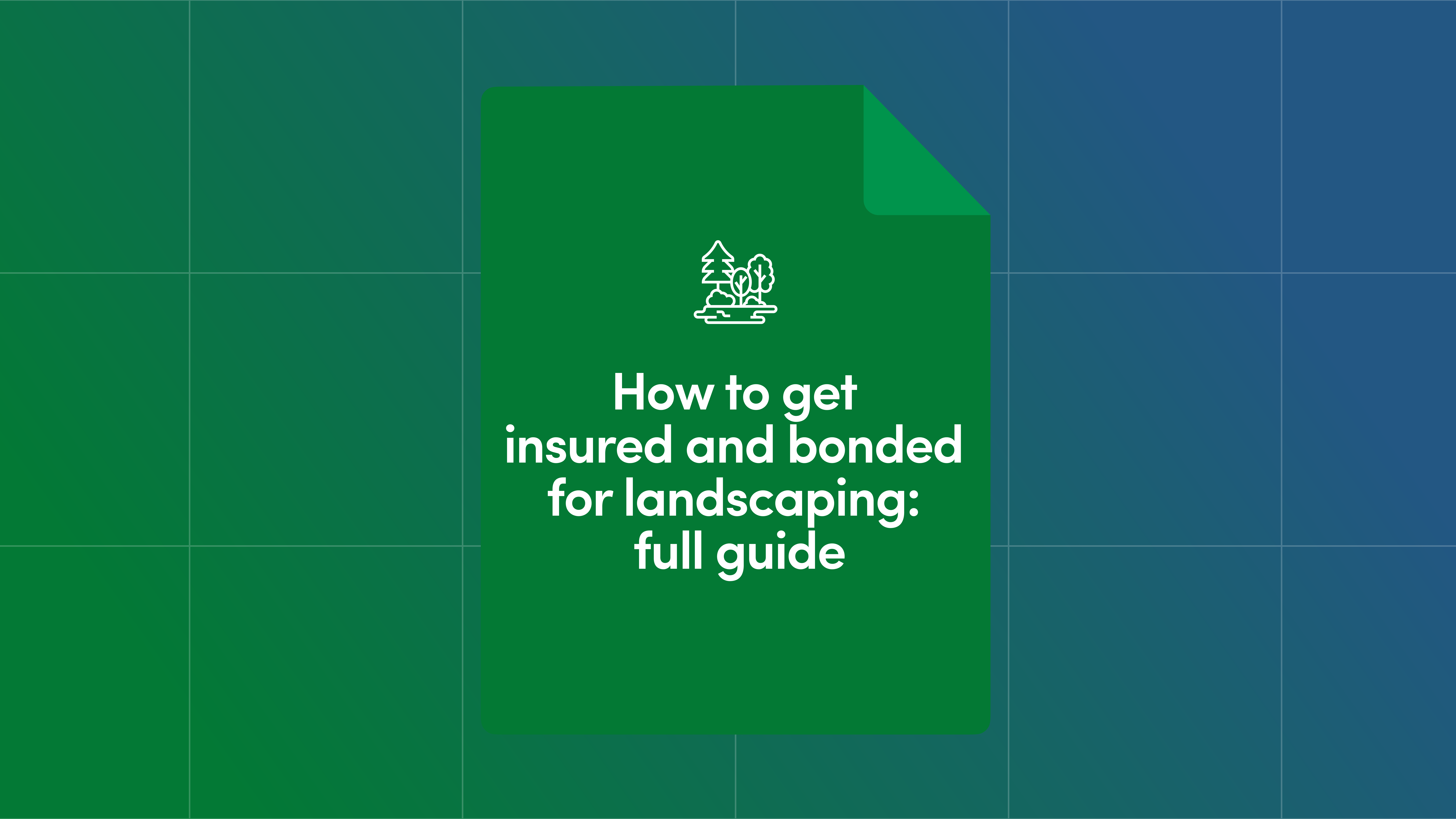 How to Get Insured and Bonded for Landscaping: Full Guide | Aspire
