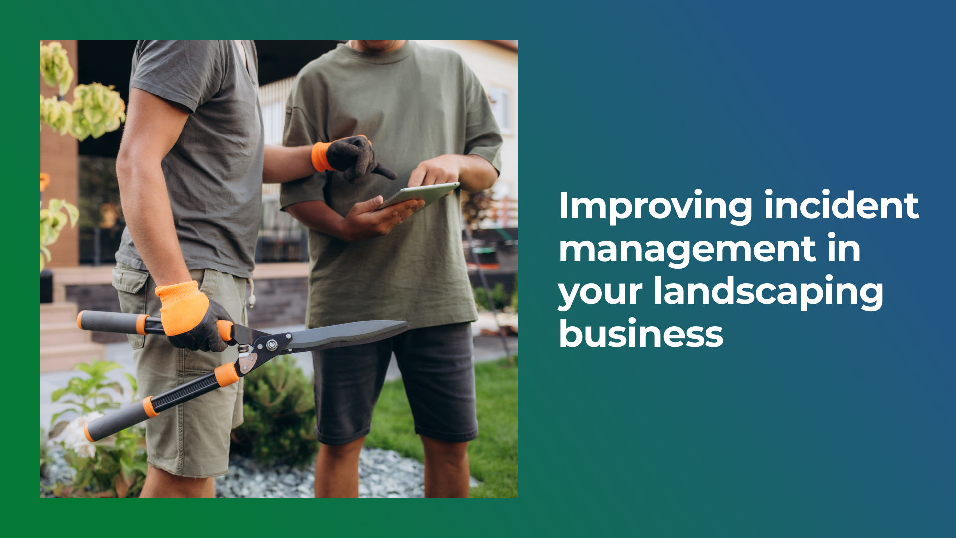 Improving incident management in your landscaping business