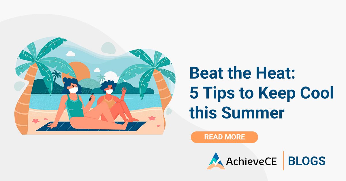 Beat The Extreme Heat: 5 Tips to Keep Your Cool This Summer | AchieveCE