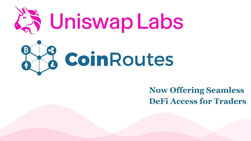 CoinRoutes Integrates the Uniswap Trading API, Bringing DeFi Trading to Institutions