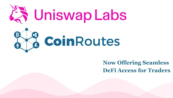 CoinRoutes Integrates the Uniswap Trading API, Bringing DeFi Trading to Institutions