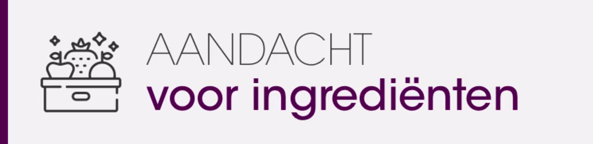 Aandacht voor uw ingredienten