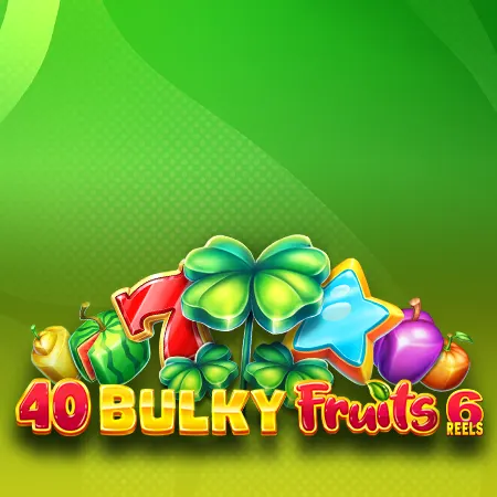 40 Bulky Fruits 6 Reels