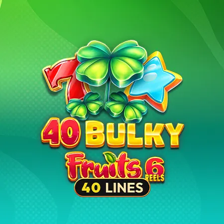 40 Bulky Fruits 6 Reels
