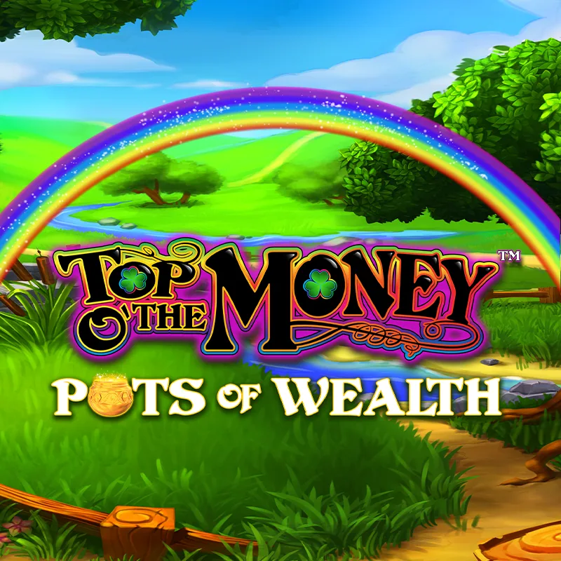 Top O' the Money Pots Of Wealth