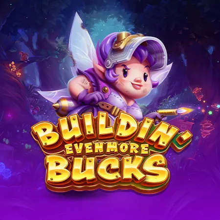 Buildin' Even More Bucks