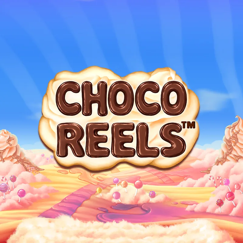 Choco Reels™