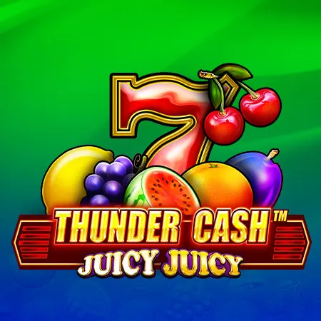 Thunder Cash™ Juicy Juicy