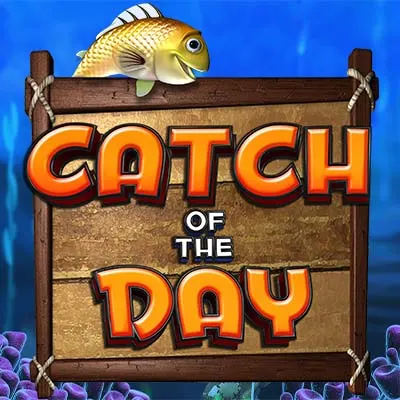 Catch of the day™