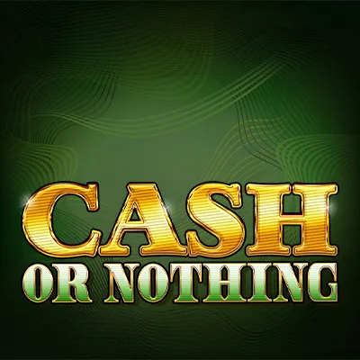 Cash or Nothing