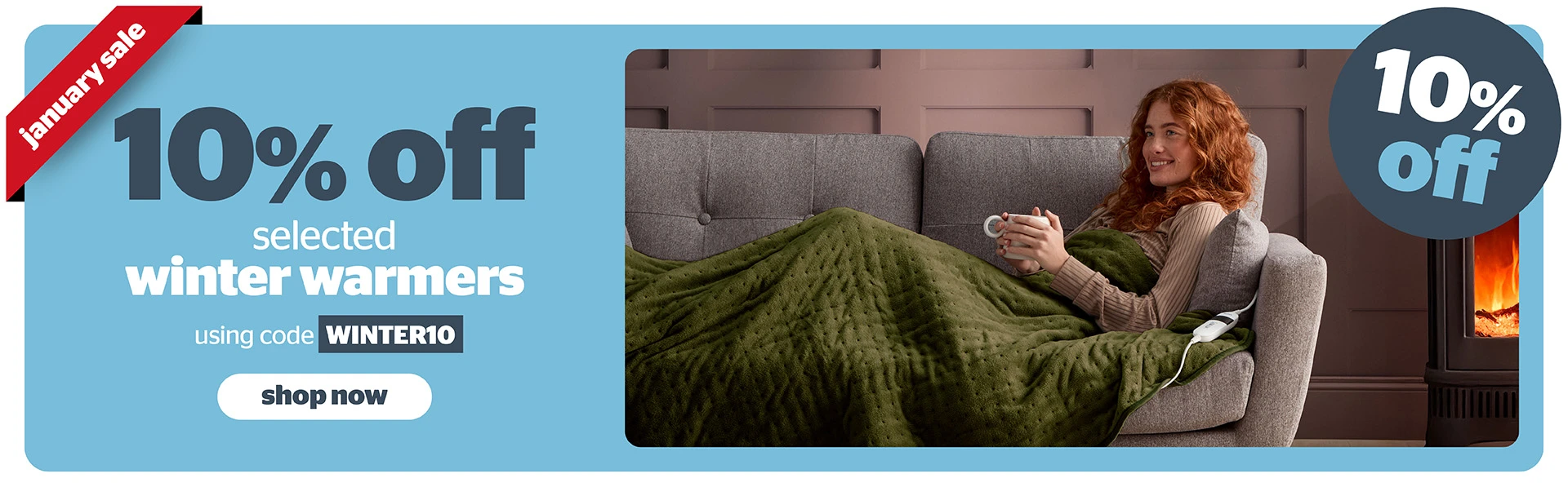 This January Sale, get 10% off winter warmers using code WINTER10.