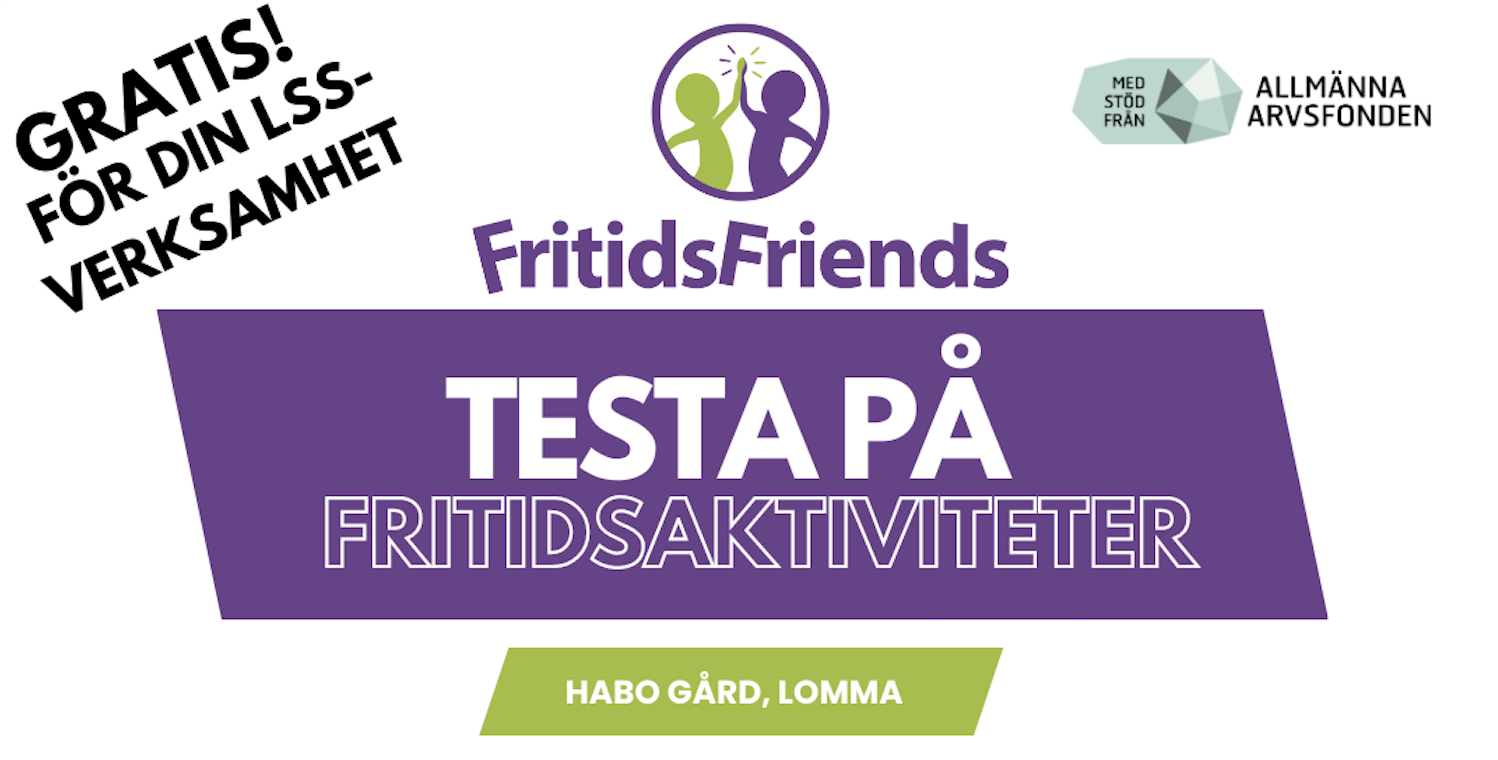 Text: Gratis för din LSS-verksamhet, logga för FritidsFriends med två tecknade figurer som gör high five, Allmänna Arvsfondens logotyp samt text "Testa på fritidsaktiviteter, Habo Gård, Lomma".