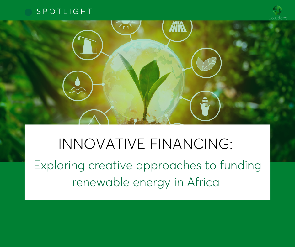 Innovative Financing: Exploring creative approaches to funding renewable energy in Africa 