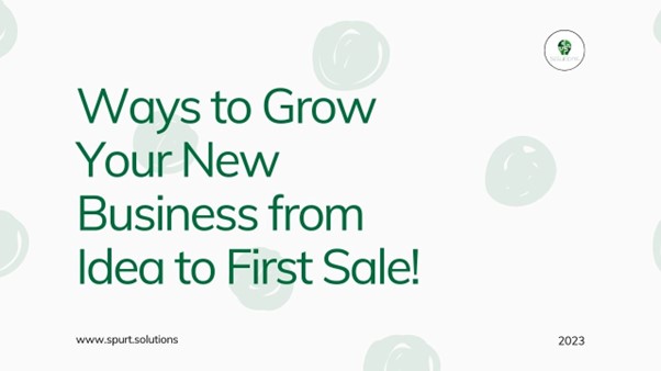 Ways to Grow Your New Business from Idea to First Sale