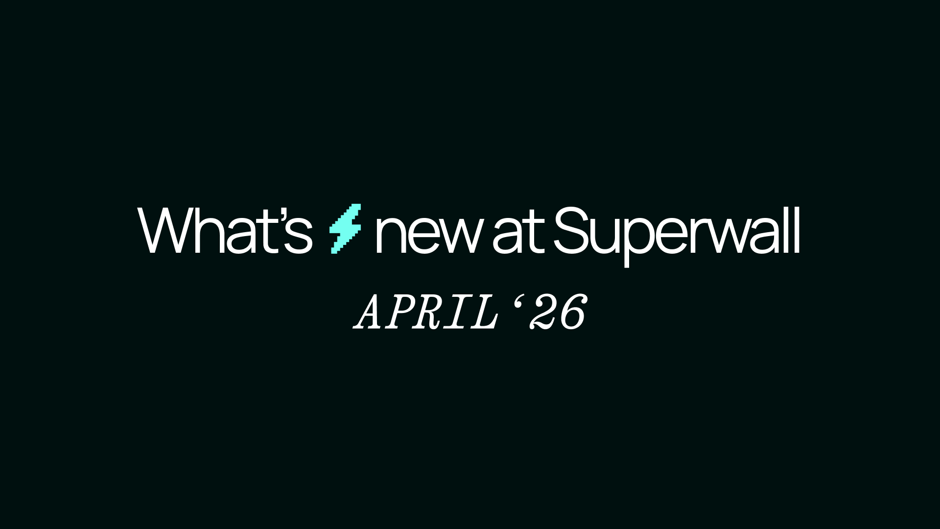 Superwall what's new April 2026