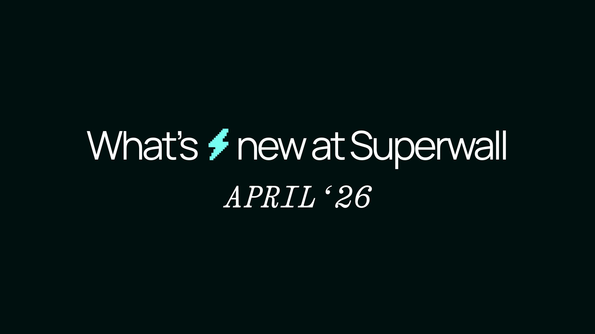 Superwall what's new April 2026 Superwall what's new April 2026
