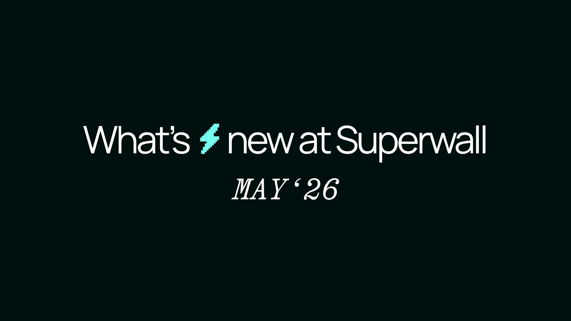 What's New in May'26 What's New in May'26