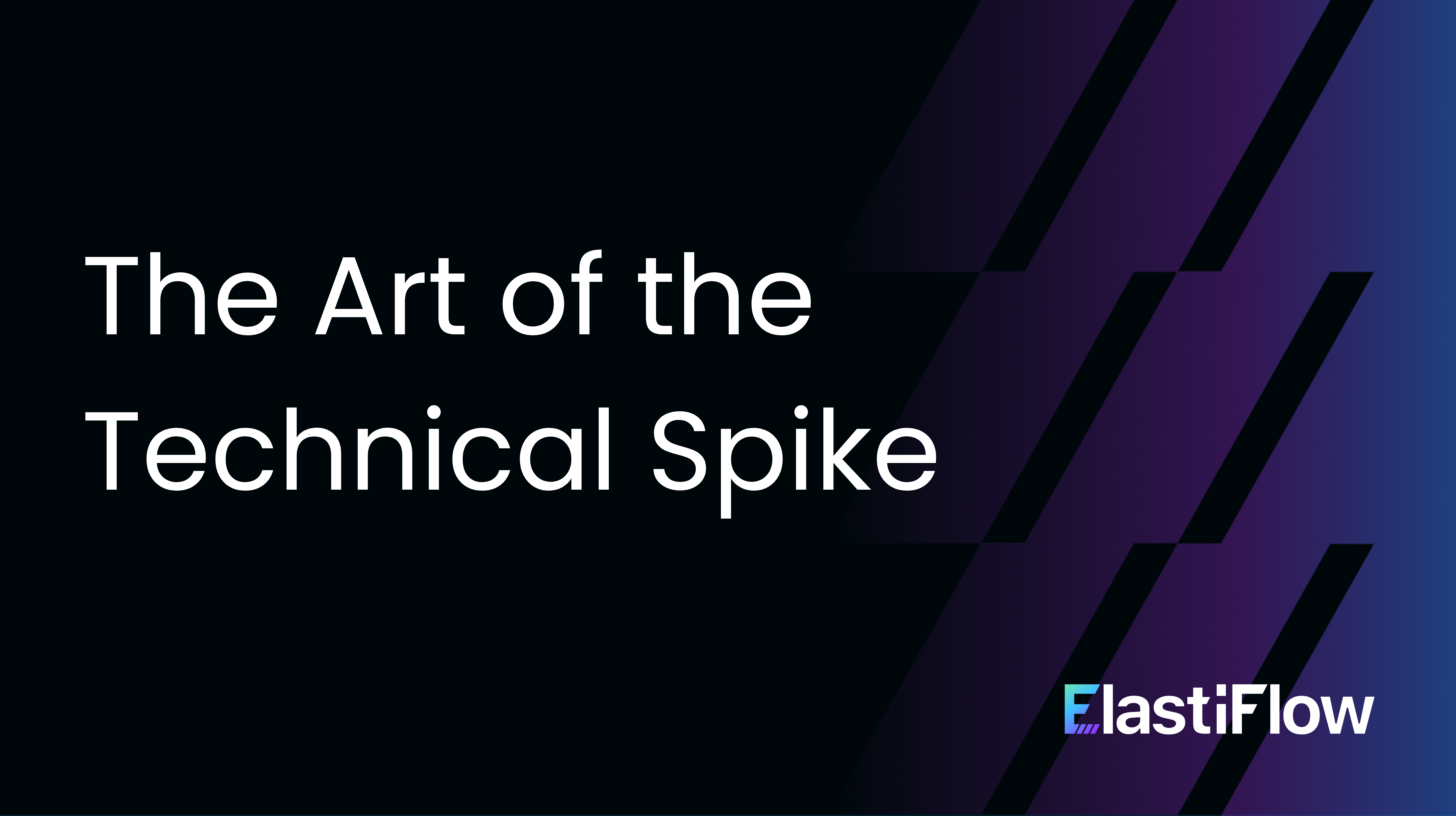 The Art of the Technical Spike: How to Research What You Don’t Know