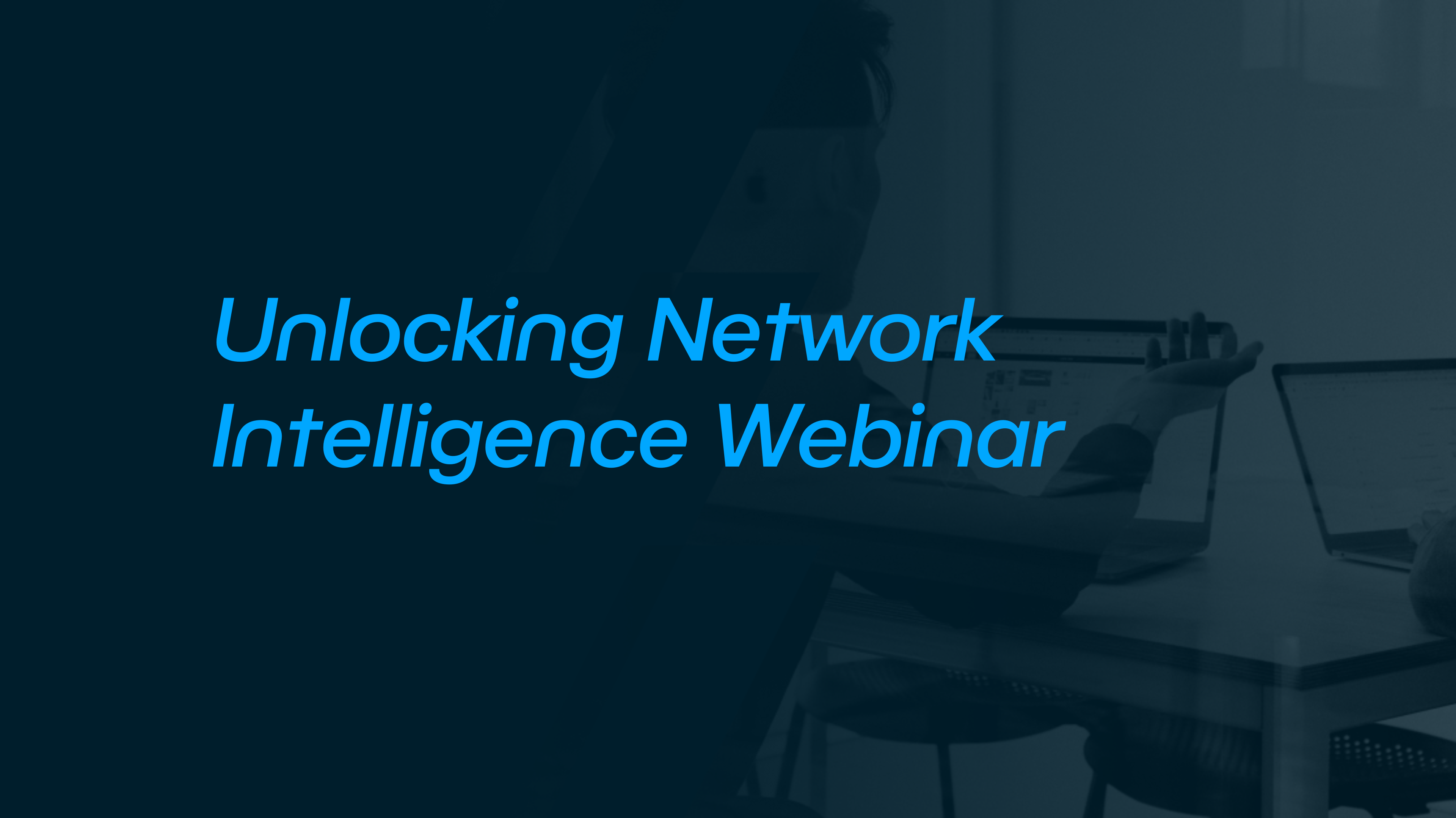 On-Demand Webinar: Unlocking Network Intelligence