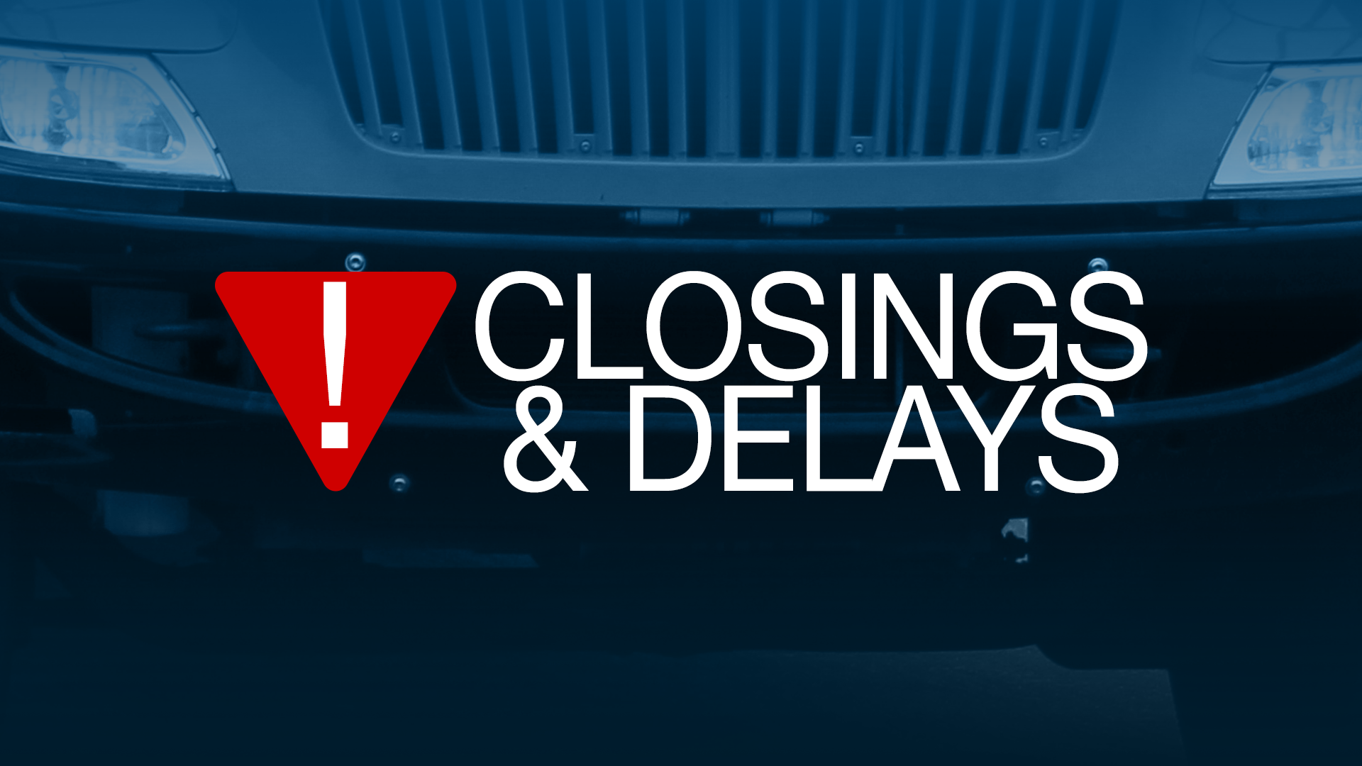 SCHOOL CLOSINGS Closings, delays and schedule changes