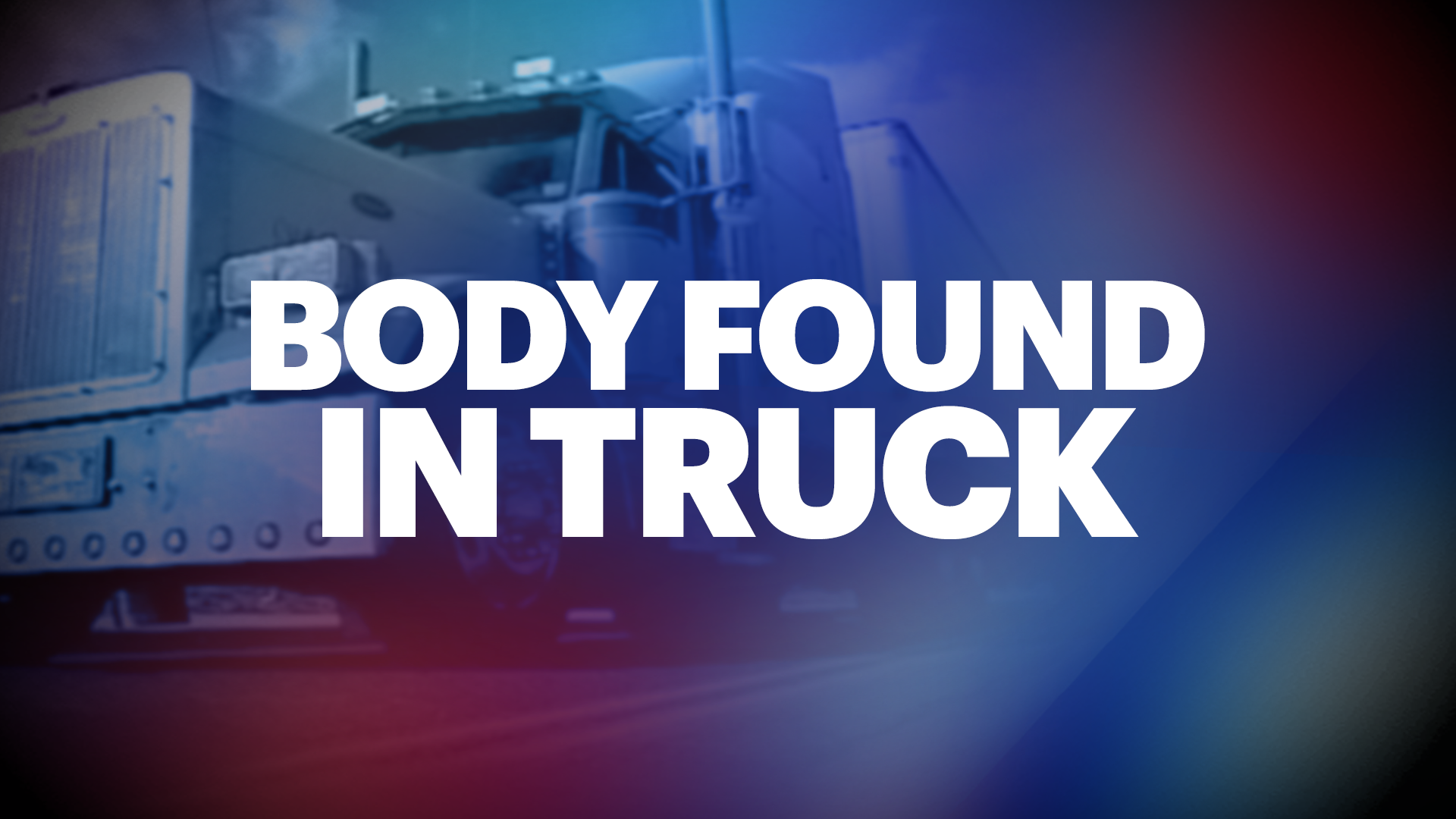 NJ woman found dead in cab of truck, driver arrested in Maryland and charged with murder