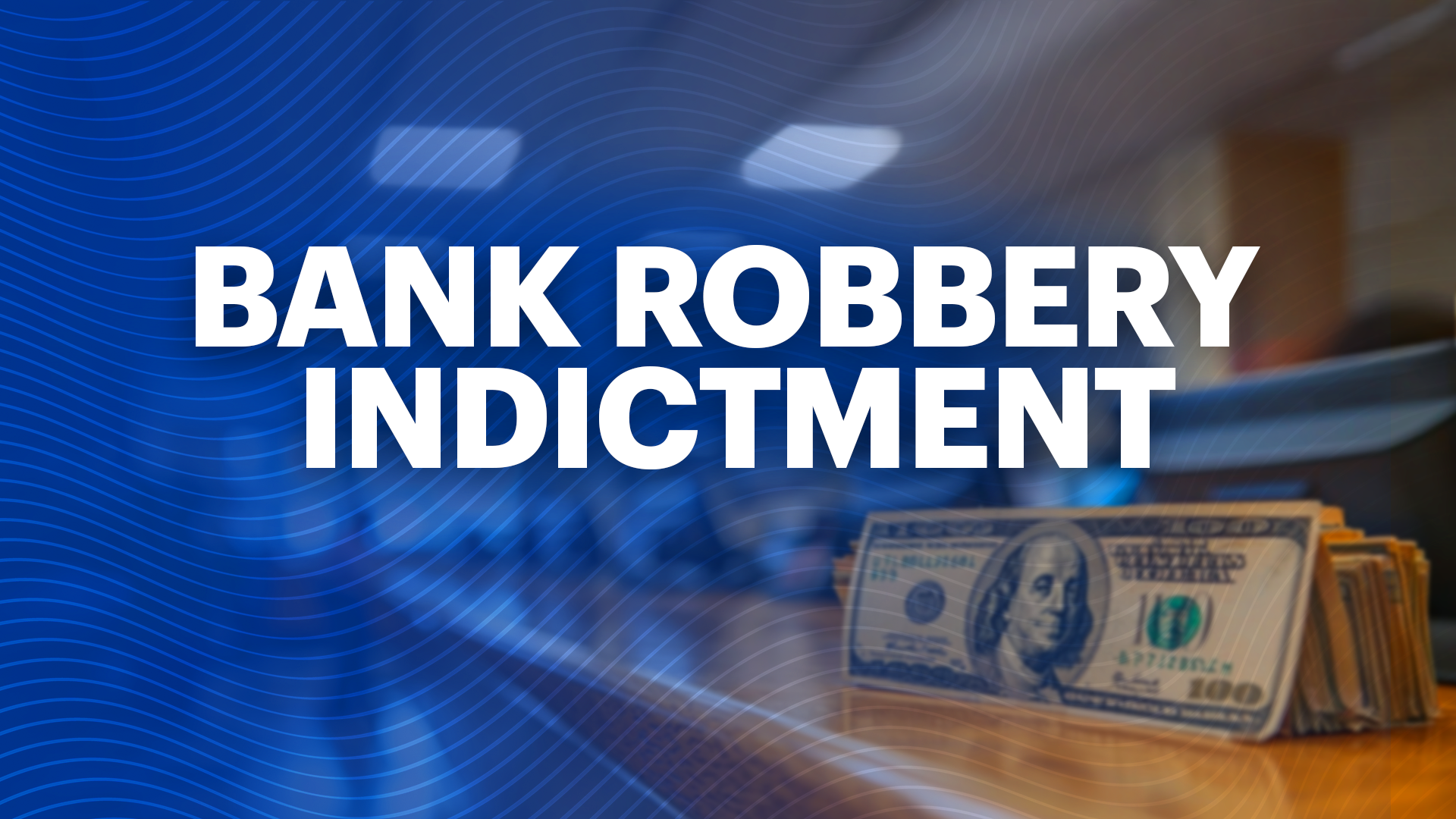 BANK ROBBERY INDICTMENT MONITOR copy