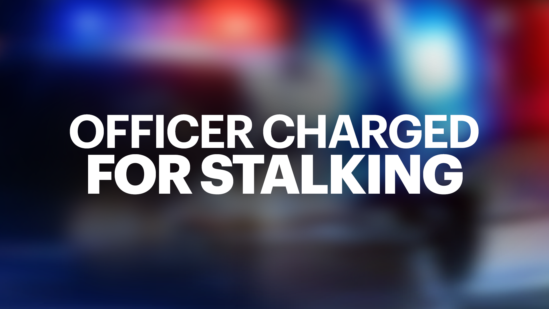 officer charged stalking