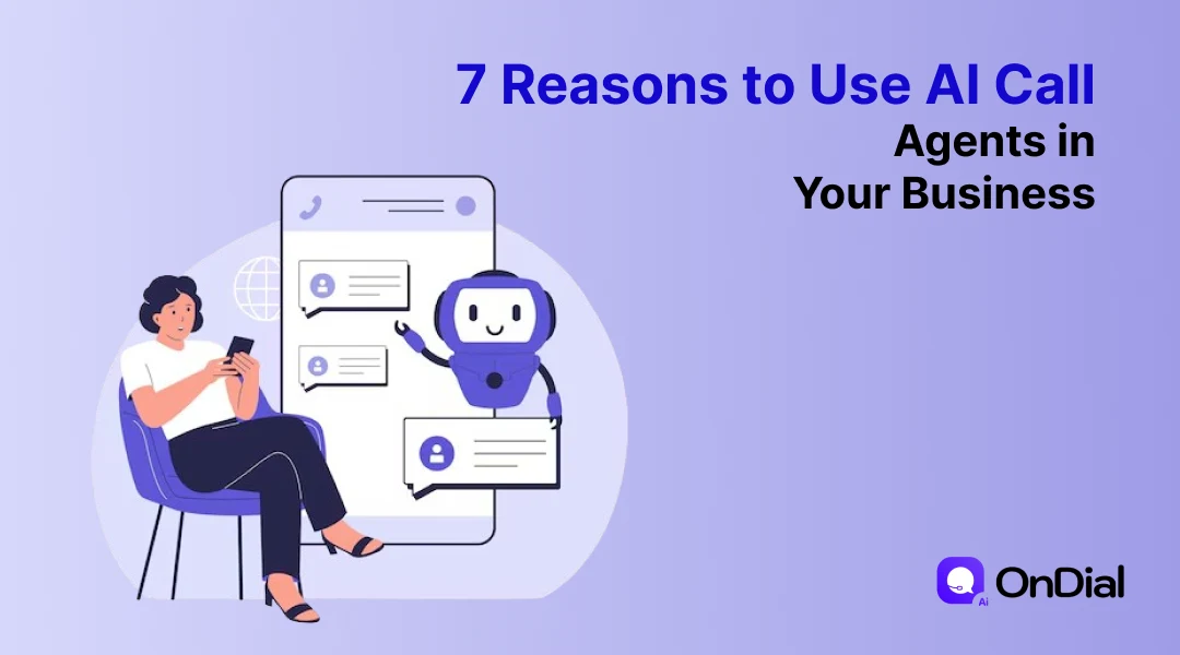 7 Reasons to Use AI Call Agents in Your Business | OnDial