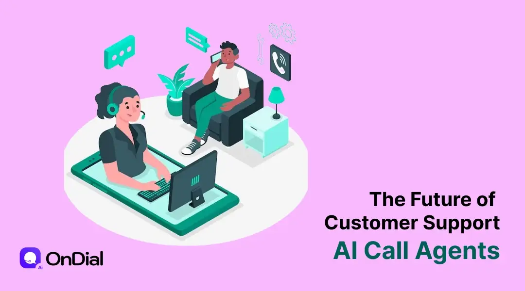 The Future of Customer Support: AI Call Agents | OnDial | OnDial