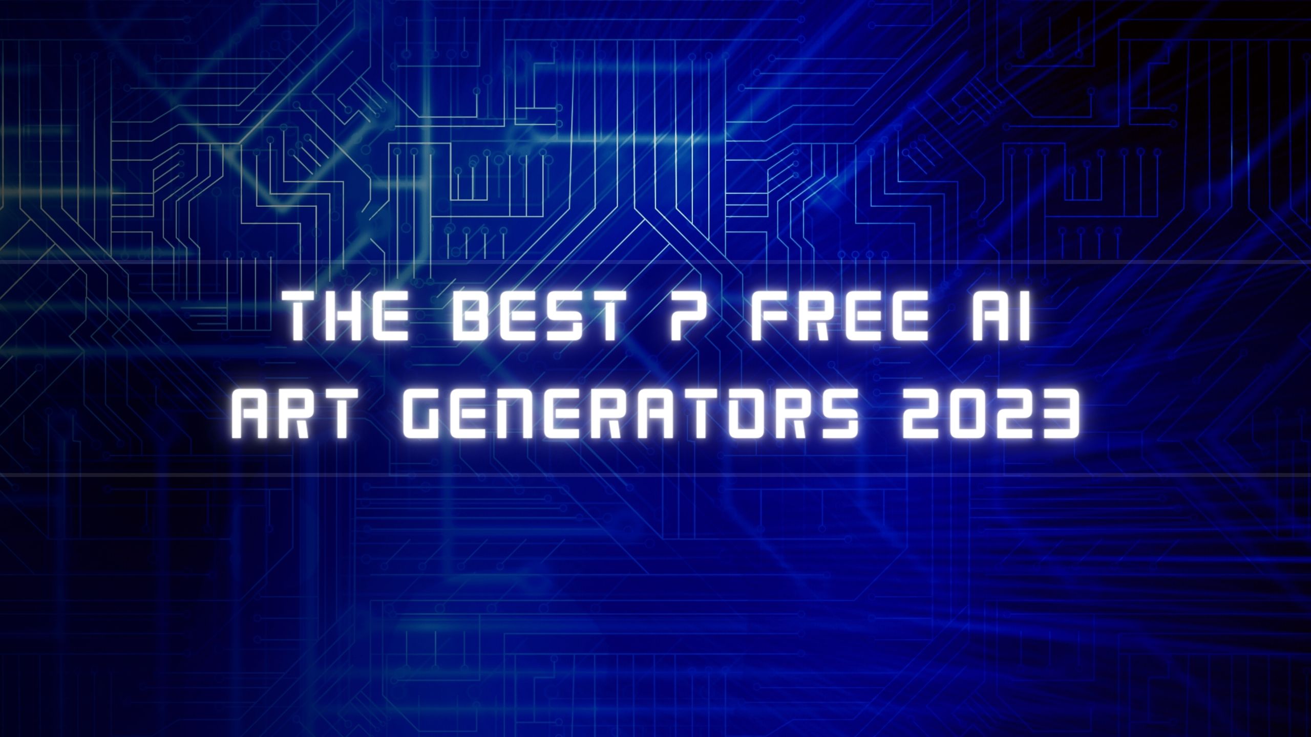 The Best 7 Free AI Art Generators 2023