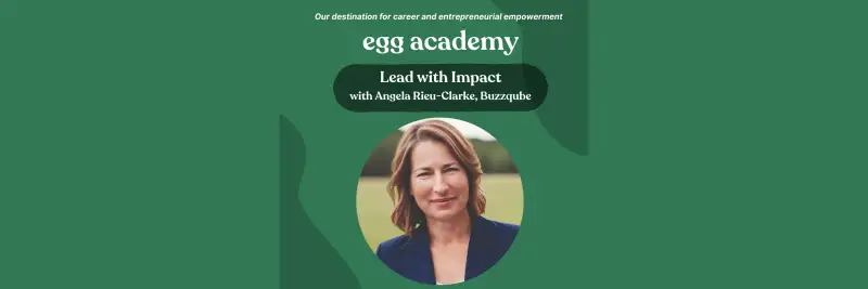 egg academy - Leading with impact: Mastering effective leadership and setting a positive culture with Angela Rieu-Clarke