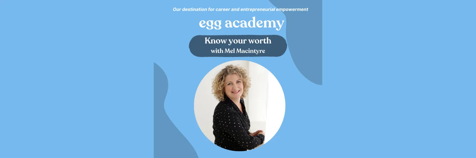 egg academy - Know your worth with Mel MacIntyre
