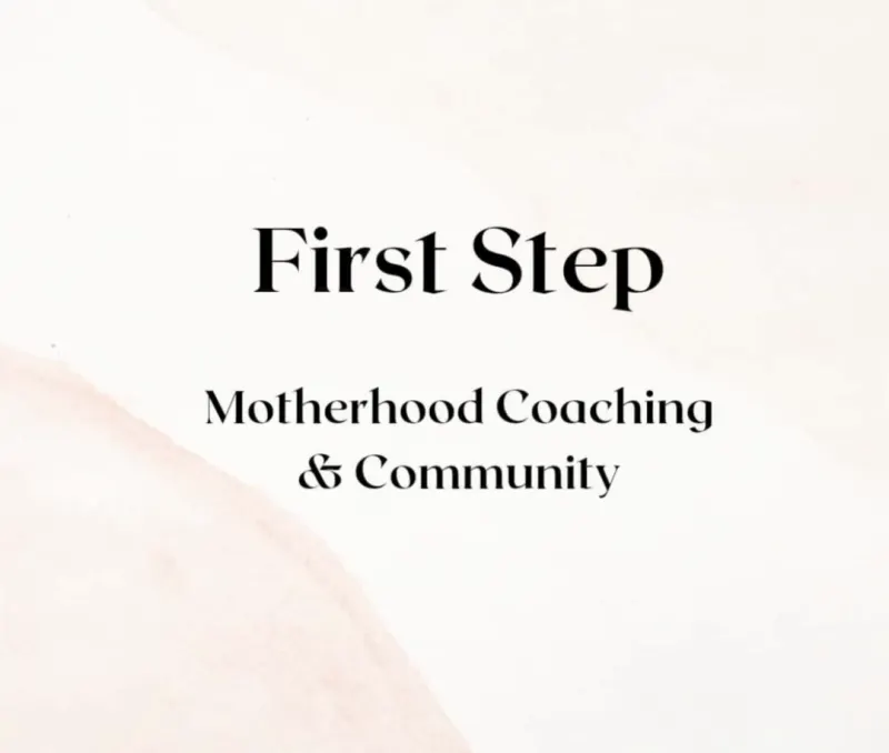 First Step: Motherhood Coaching and Community