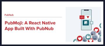 PubMoji: A React Native App Built With PubNub
