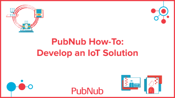 How to develop an IoT solution with PubNub