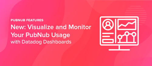 Visualize and Monitor PubNub Usage with Datadog Dashboards