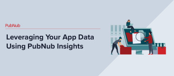 Leveraging Your App Data Using PubNub Insights