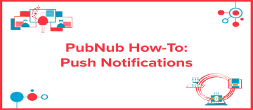 How To: Push Notifications with PubNub