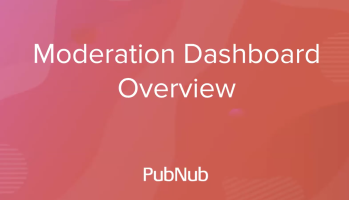 Developer Office Hours: PubNub’s Moderation Dashboard