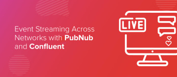 Confluent Event Streaming Across Networks with PubNub