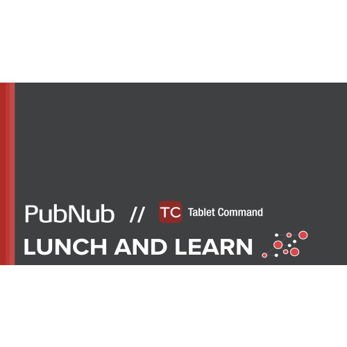 PubNub Lunch and Learn with Tablet Command