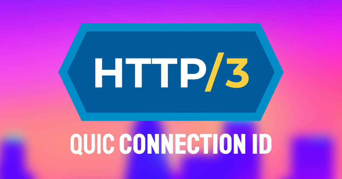 HTTP3 QUIC Connection ID 1200x630.png