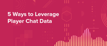 5 Ways To Leverage Player Chat Data