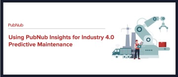 PubNub Insights for Industry 4.0 Predictive Maintenance